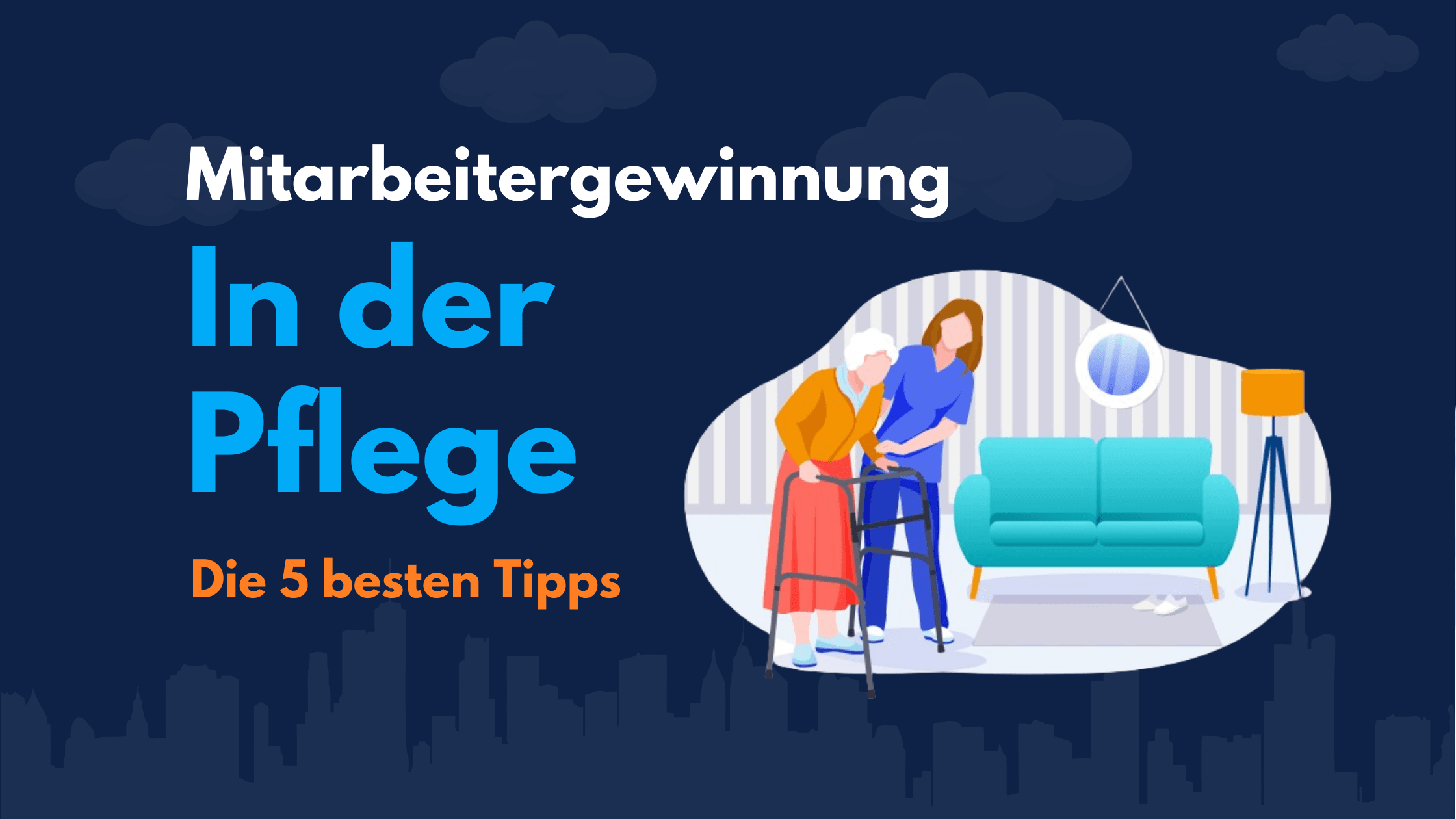 Titelgrafik „Mitarbeitergewinnung in der Pflege – Die 5 besten Tipps“ mit einer Pflegerin, die einer Seniorin mit Rollator hilft