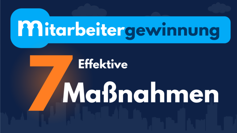 Mitarbeitergewinnung Titelbild. 7 Effektive Maßnahmen